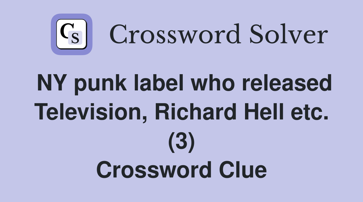 NY punk label who released Television, Richard Hell etc. (3) Crossword Clue