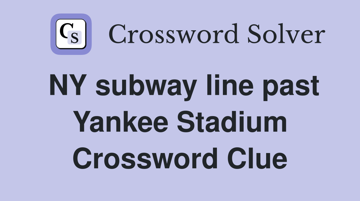 NY subway line past Yankee Stadium Crossword Clue