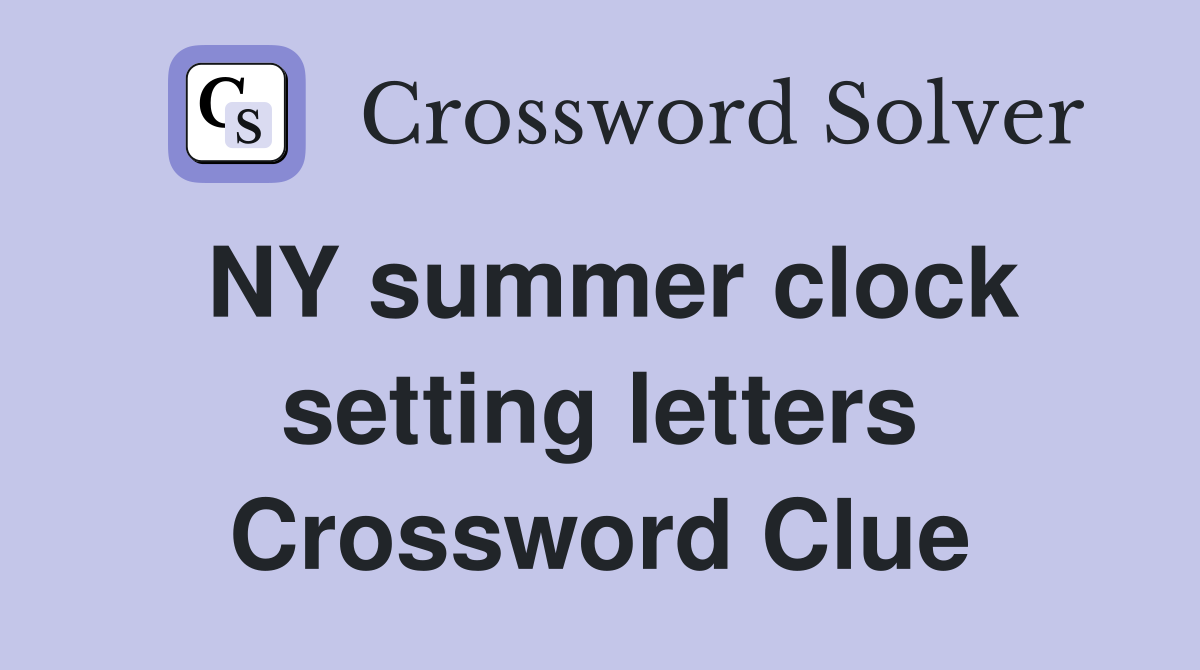 NY summer clock setting letters Crossword Clue