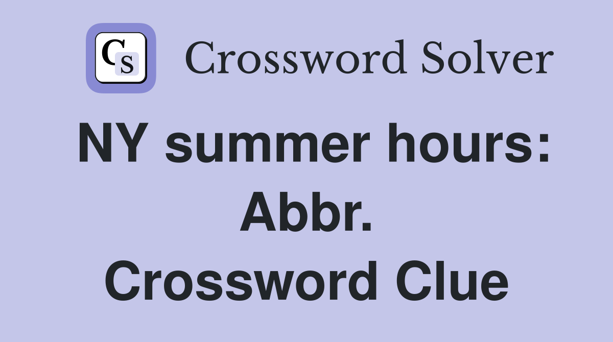 NY summer hours: Abbr. Crossword Clue