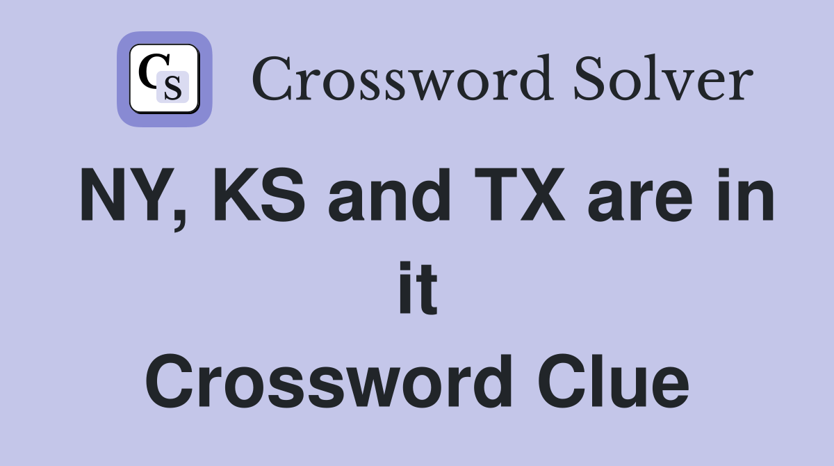 NY, KS and TX are in it Crossword Clue