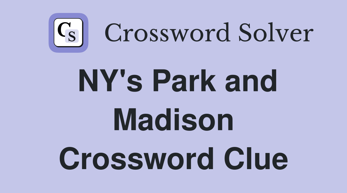 NY's Park and Madison Crossword Clue