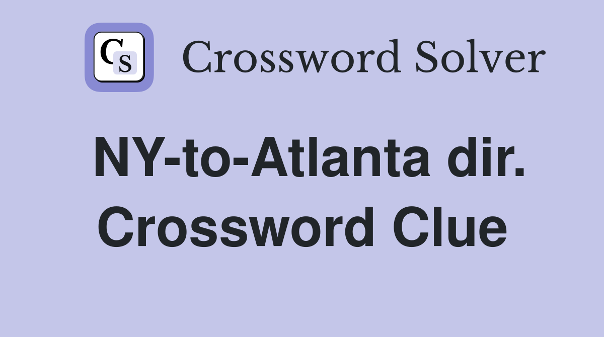 NY-to-Atlanta dir. Crossword Clue