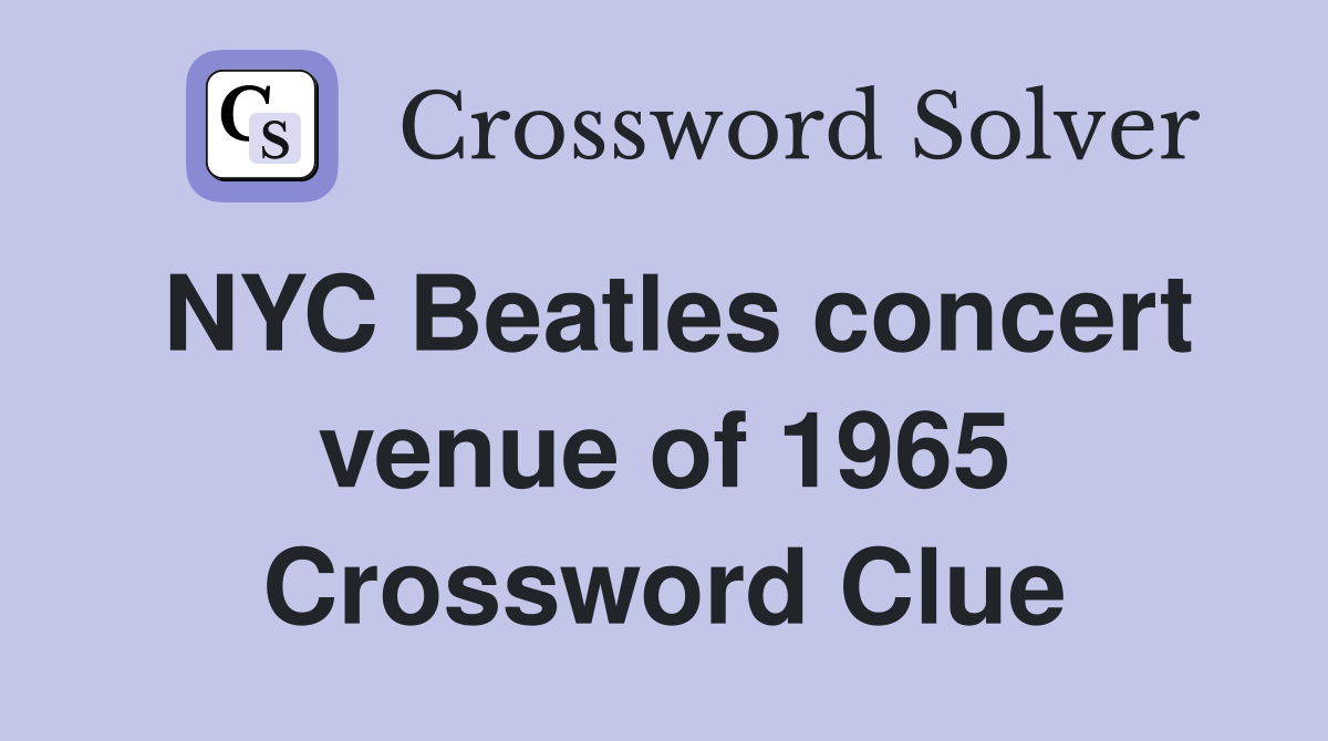 NYC Beatles concert venue of 1965 Crossword Clue