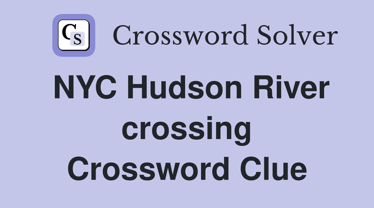 NYC Hudson River crossing Crossword Clue
