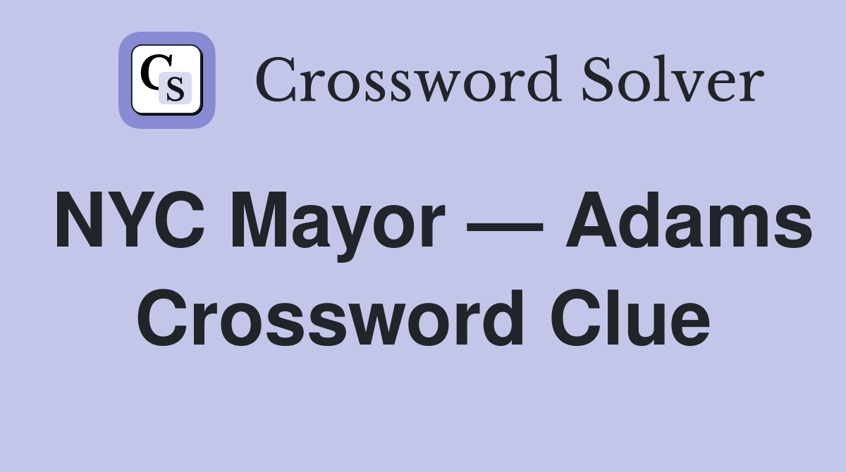 NYC Mayor — Adams Crossword Clue
