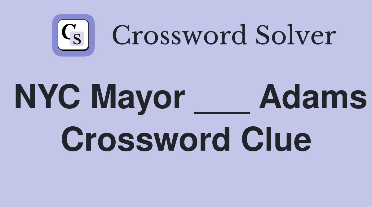 NYC Mayor ___ Adams Crossword Clue