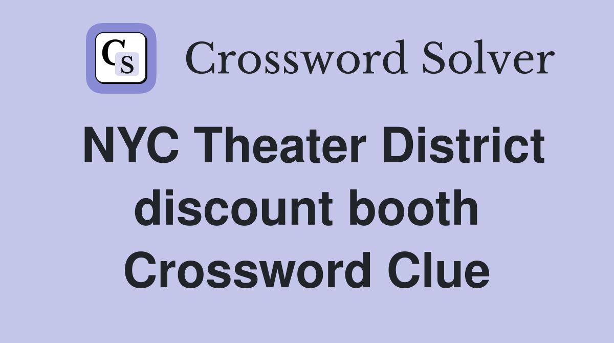 NYC Theater District discount booth Crossword Clue