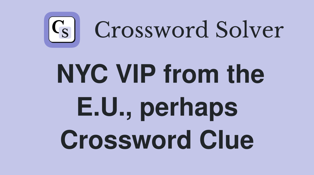 NYC VIP from the E.U., perhaps Crossword Clue