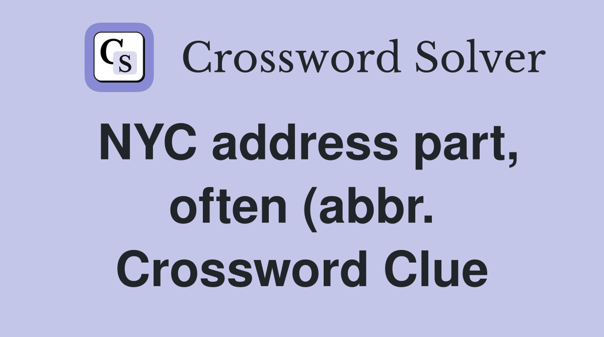 NYC address part often (abbr ) Crossword Clue Answers Crossword Solver NYC address part often (abbr ) Crossword Clue Answers Crossword Solver