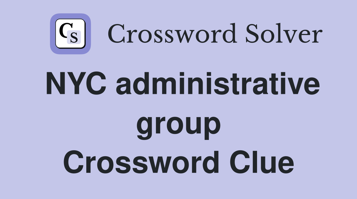 NYC administrative group Crossword Clue