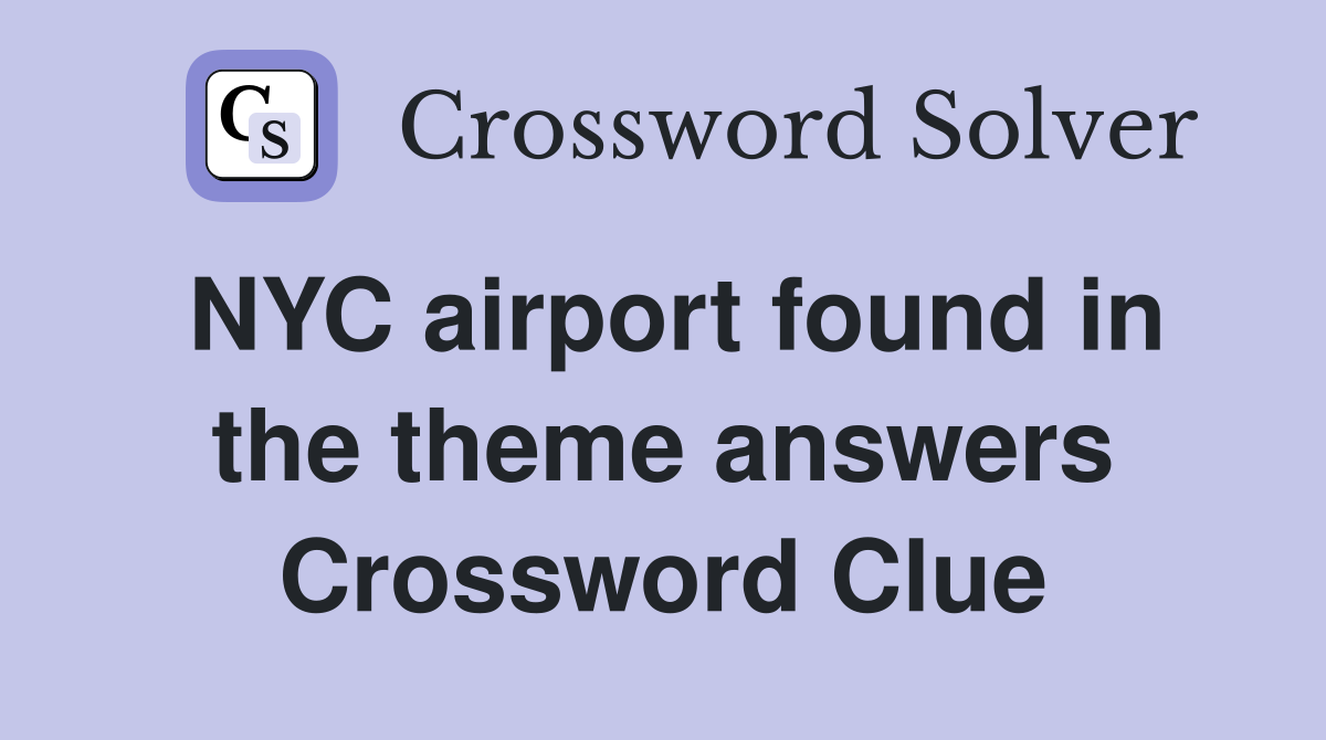 NYC airport found in the theme answers Crossword Clue