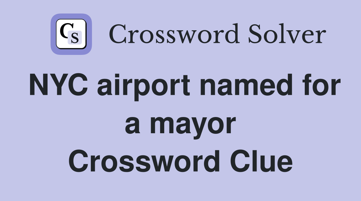 NYC airport named for a mayor Crossword Clue