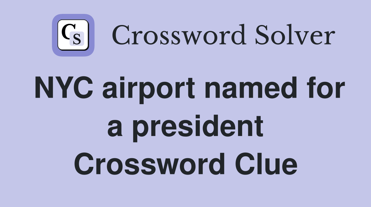 NYC airport named for a president Crossword Clue
