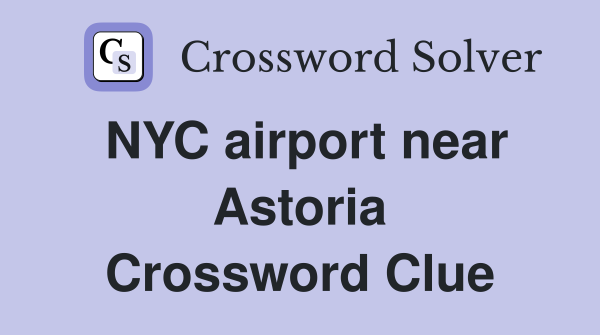 NYC airport near Astoria Crossword Clue