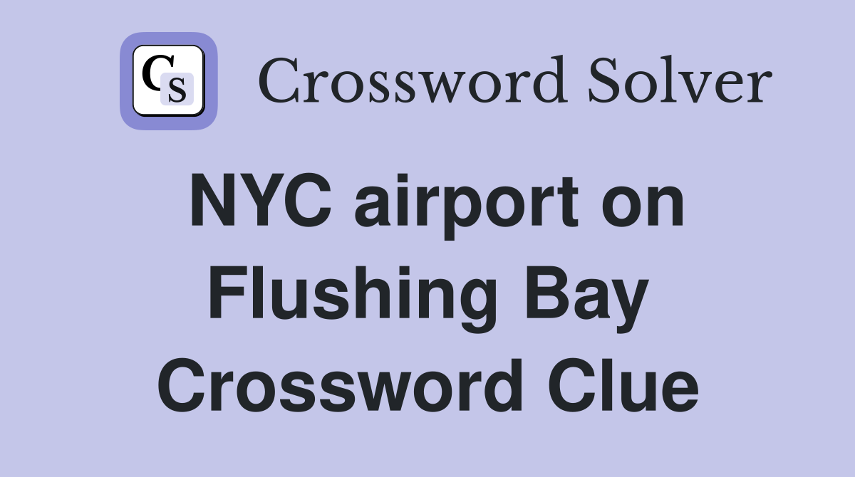 NYC airport on Flushing Bay Crossword Clue