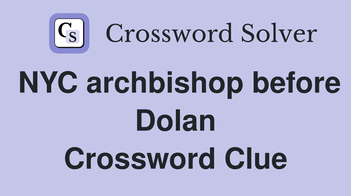 NYC archbishop before Dolan Crossword Clue
