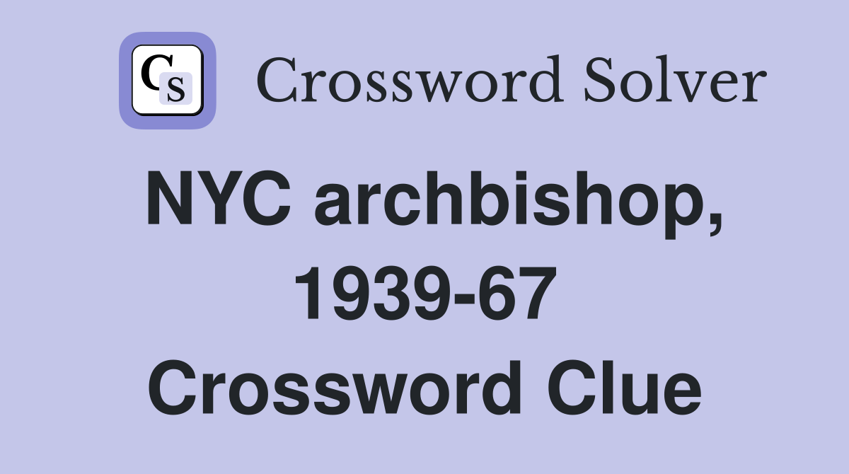NYC archbishop, 1939-67 Crossword Clue