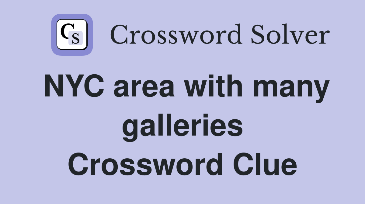 NYC area with many galleries Crossword Clue