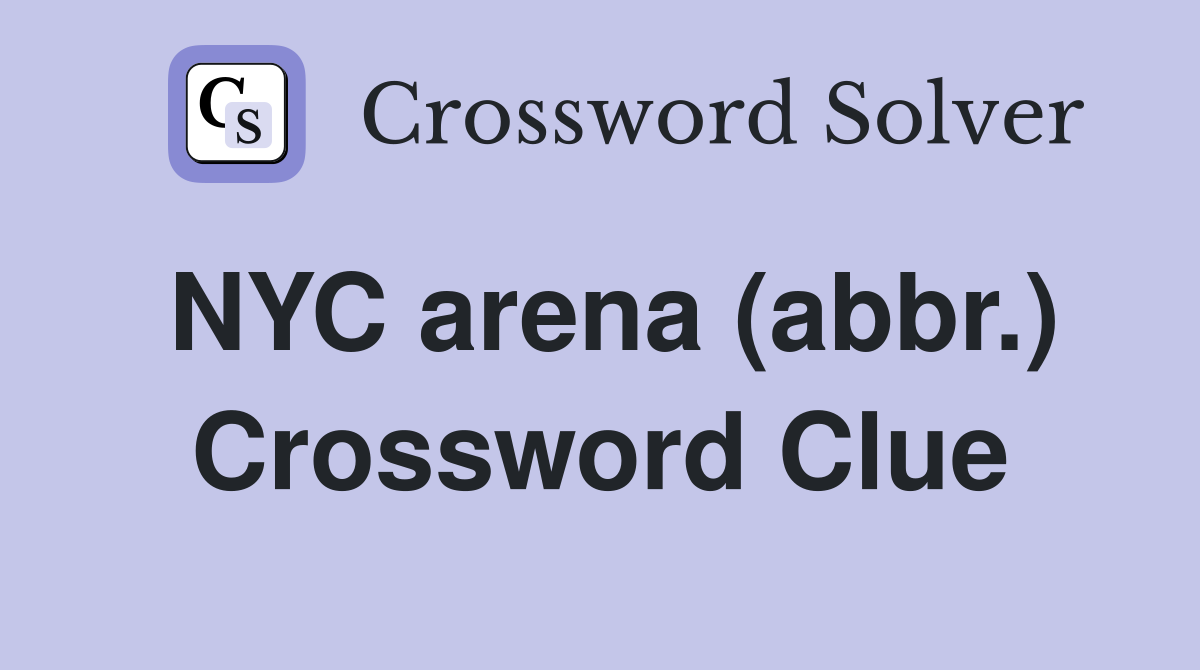 NYC arena (abbr.) Crossword Clue