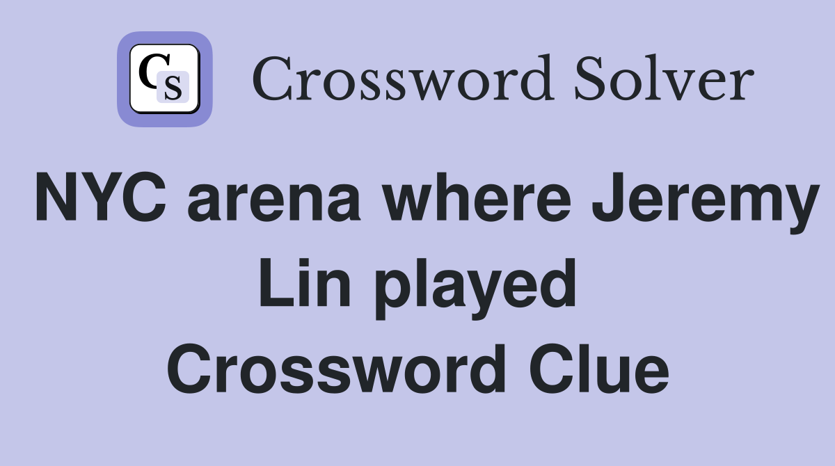 NYC arena where Jeremy Lin played Crossword Clue