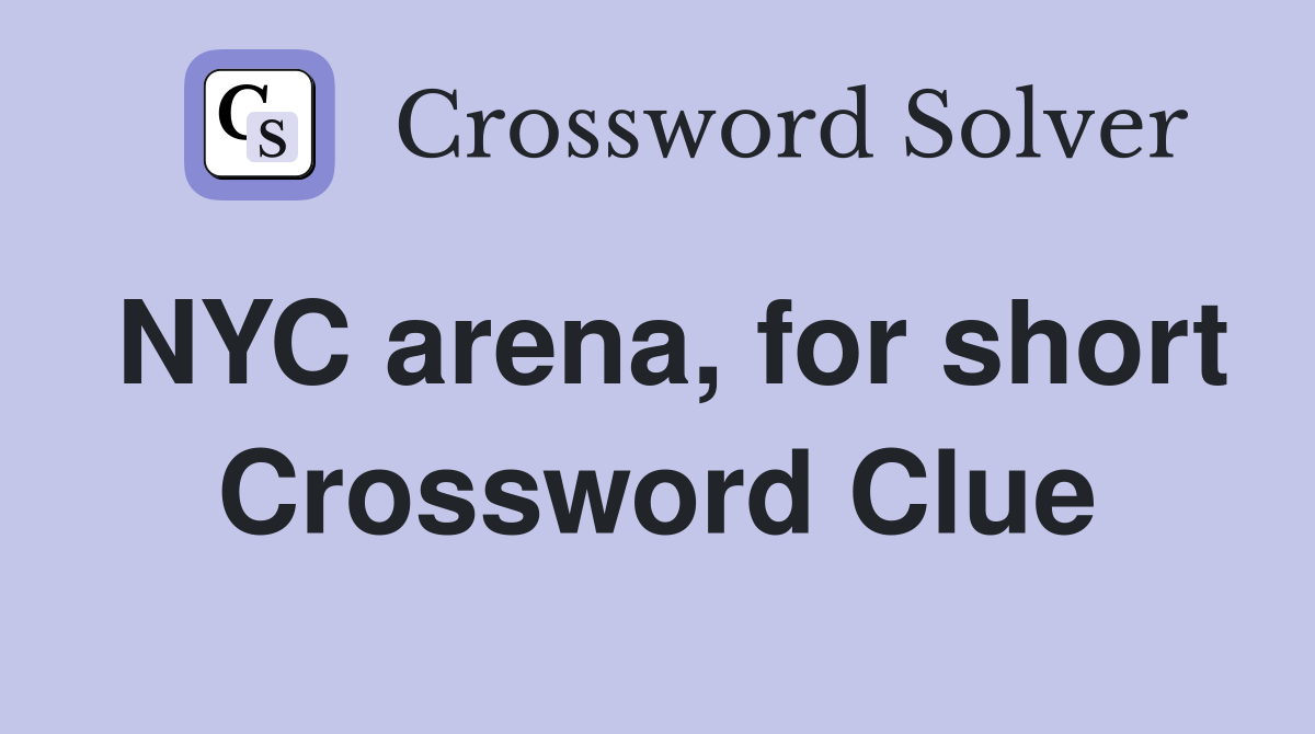 NYC arena, for short Crossword Clue