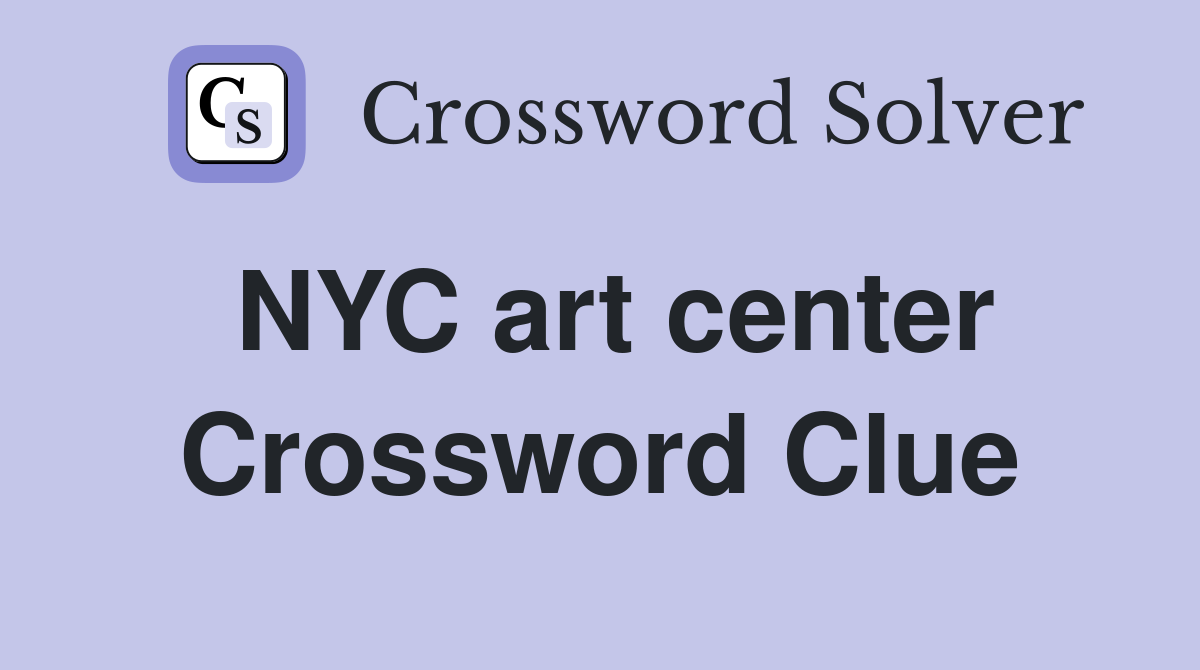 NYC art center Crossword Clue