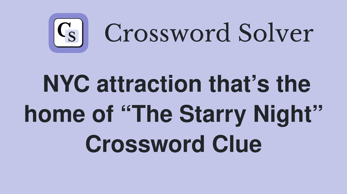 NYC attraction that’s the home of “The Starry Night” Crossword Clue