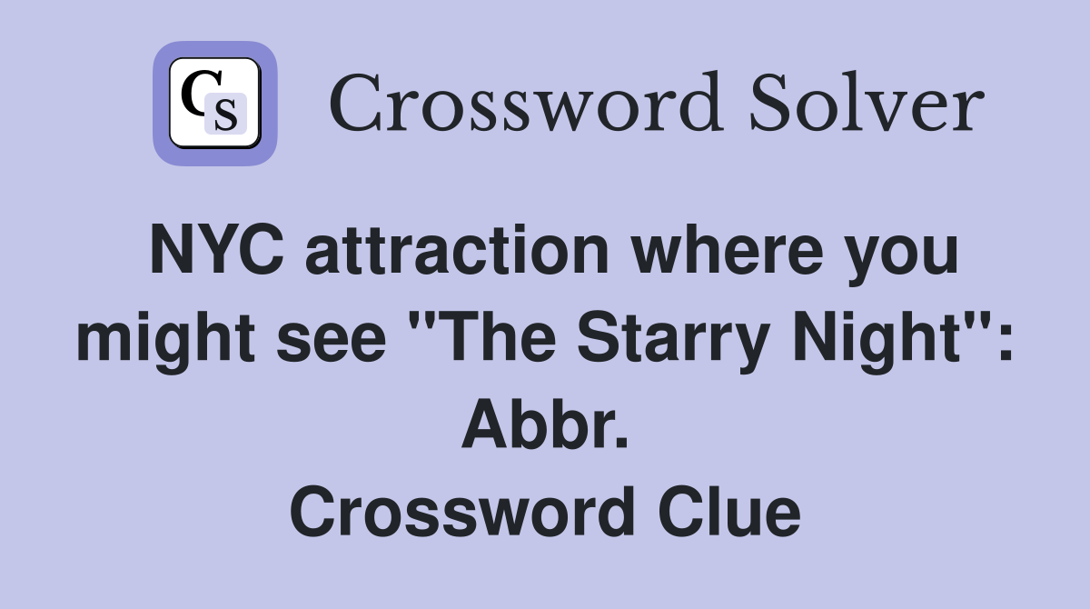 NYC attraction where you might see "The Starry Night": Abbr. Crossword Clue