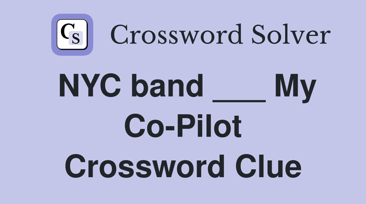 NYC band ___ My Co-Pilot Crossword Clue