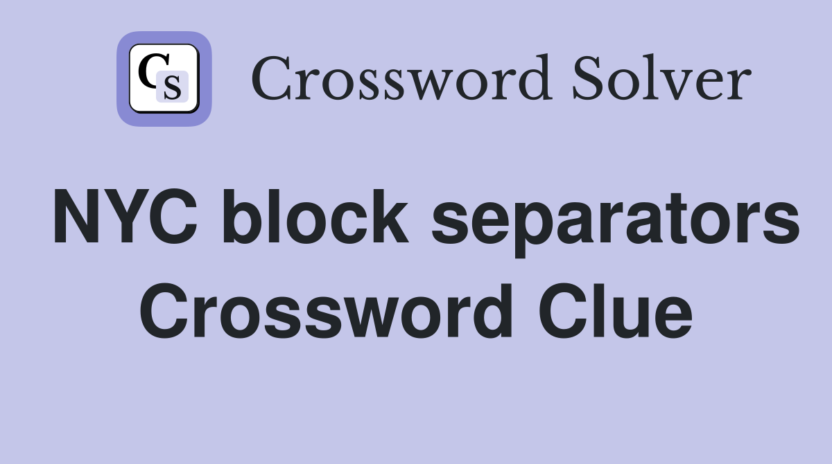 NYC block separators Crossword Clue