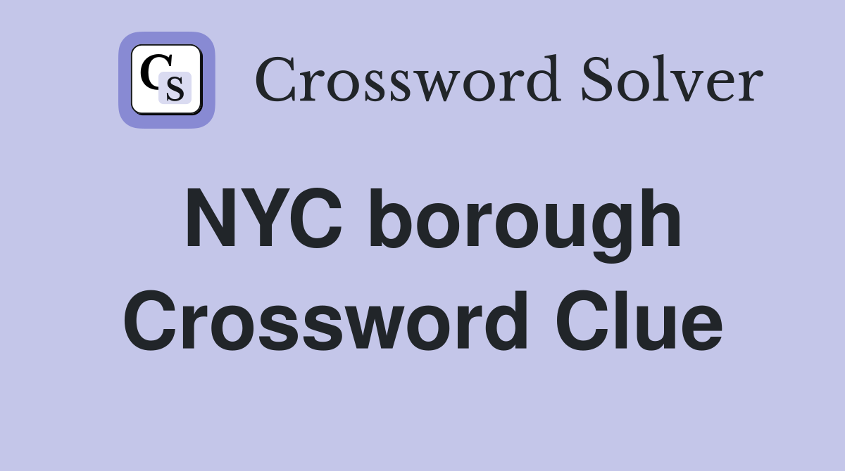 NYC borough Crossword Clue