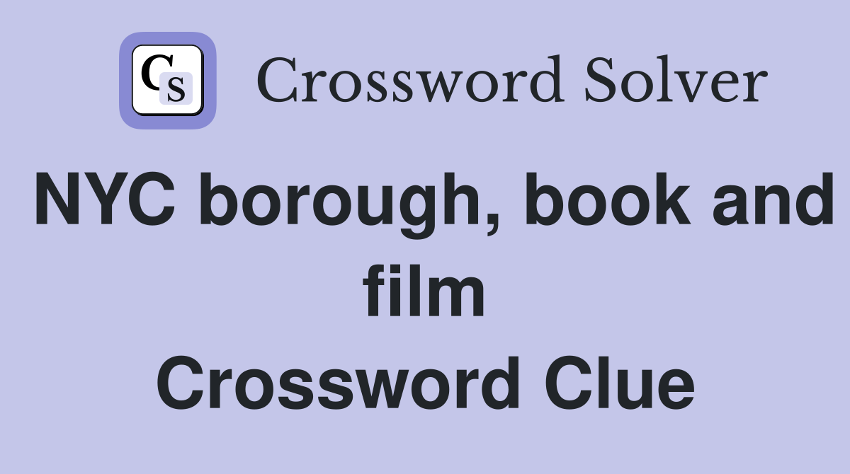 NYC borough, book and film Crossword Clue