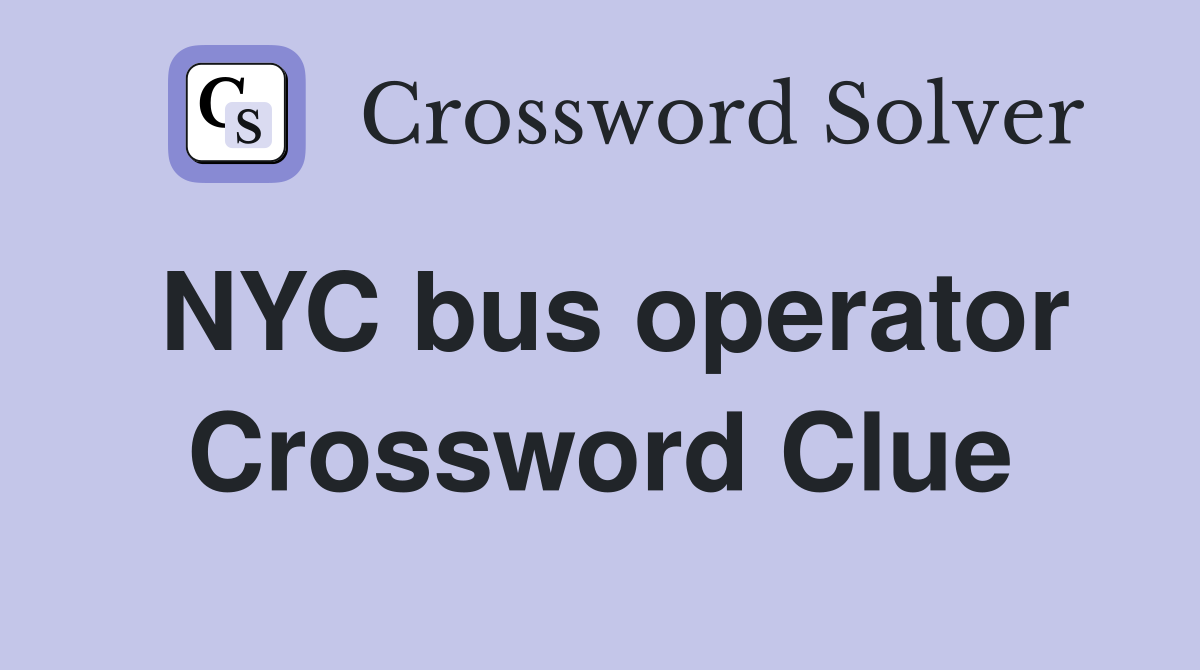 NYC bus operator Crossword Clue