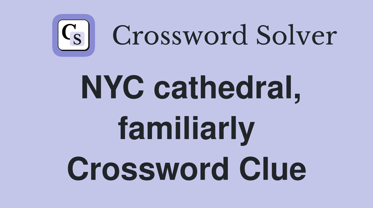 NYC cathedral, familiarly Crossword Clue