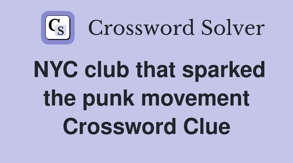 NYC club that sparked the punk movement Crossword Clue
