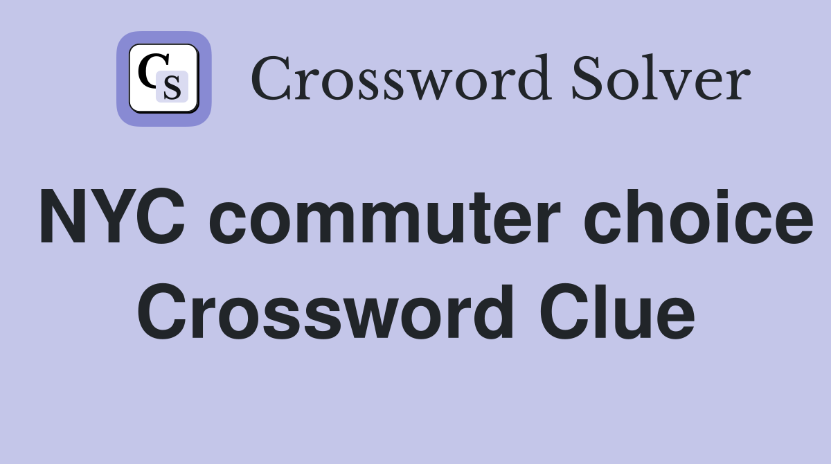 NYC commuter choice Crossword Clue