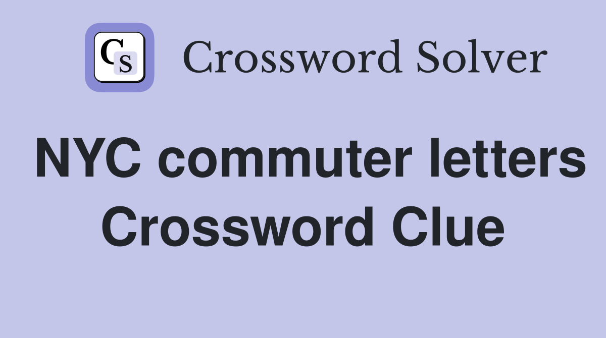NYC commuter letters Crossword Clue