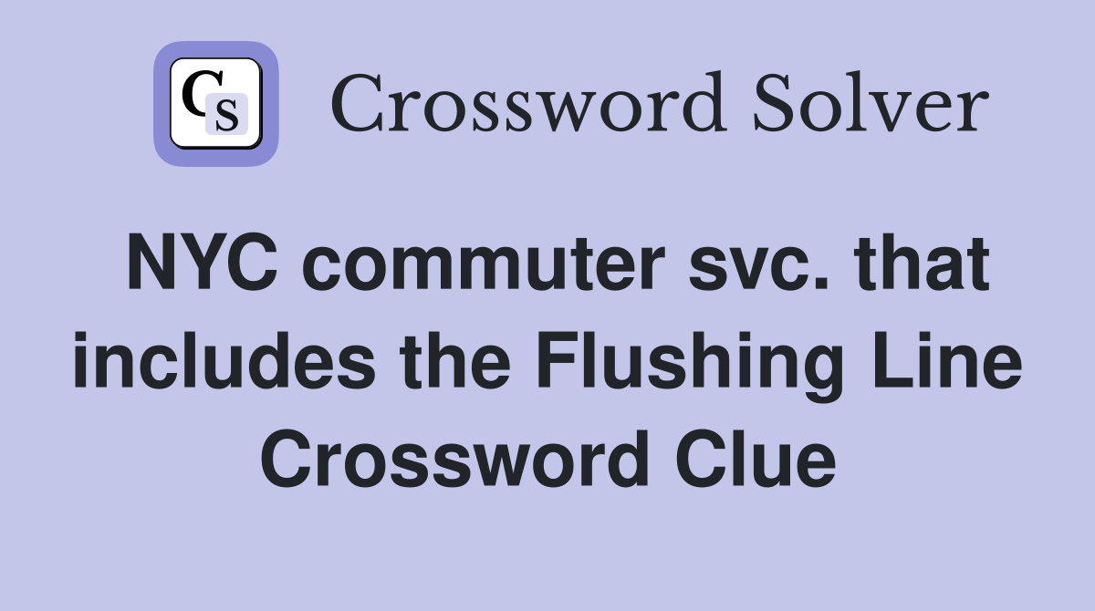 NYC commuter svc. that includes the Flushing Line Crossword Clue