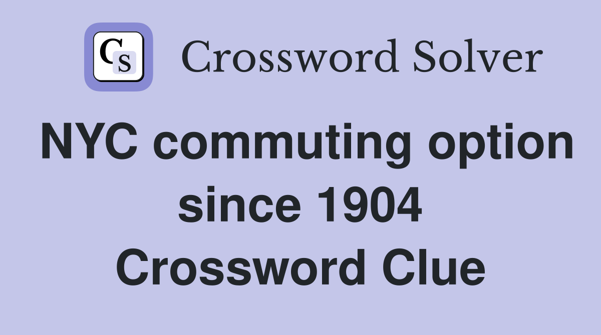NYC commuting option since 1904 Crossword Clue