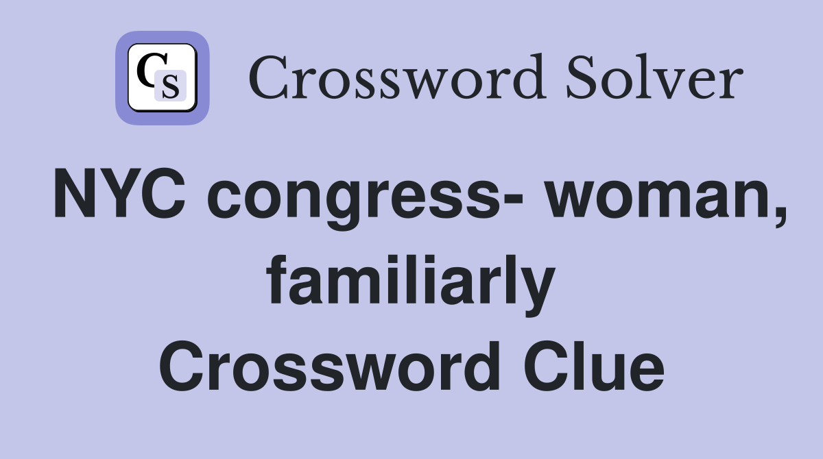 NYC congress- woman, familiarly Crossword Clue