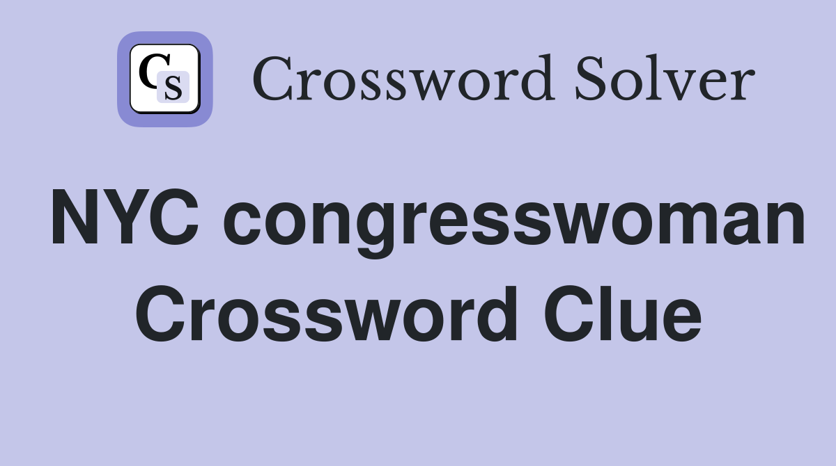 NYC congresswoman Crossword Clue