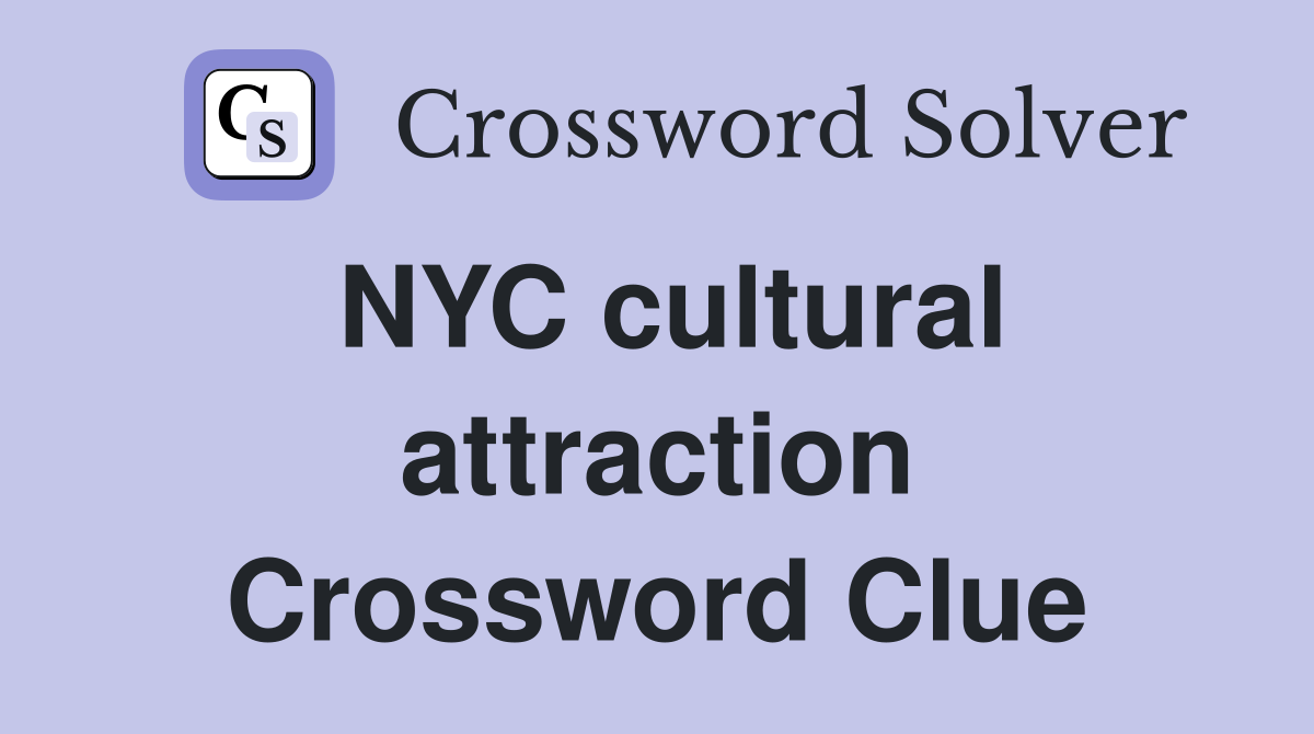 NYC cultural attraction Crossword Clue