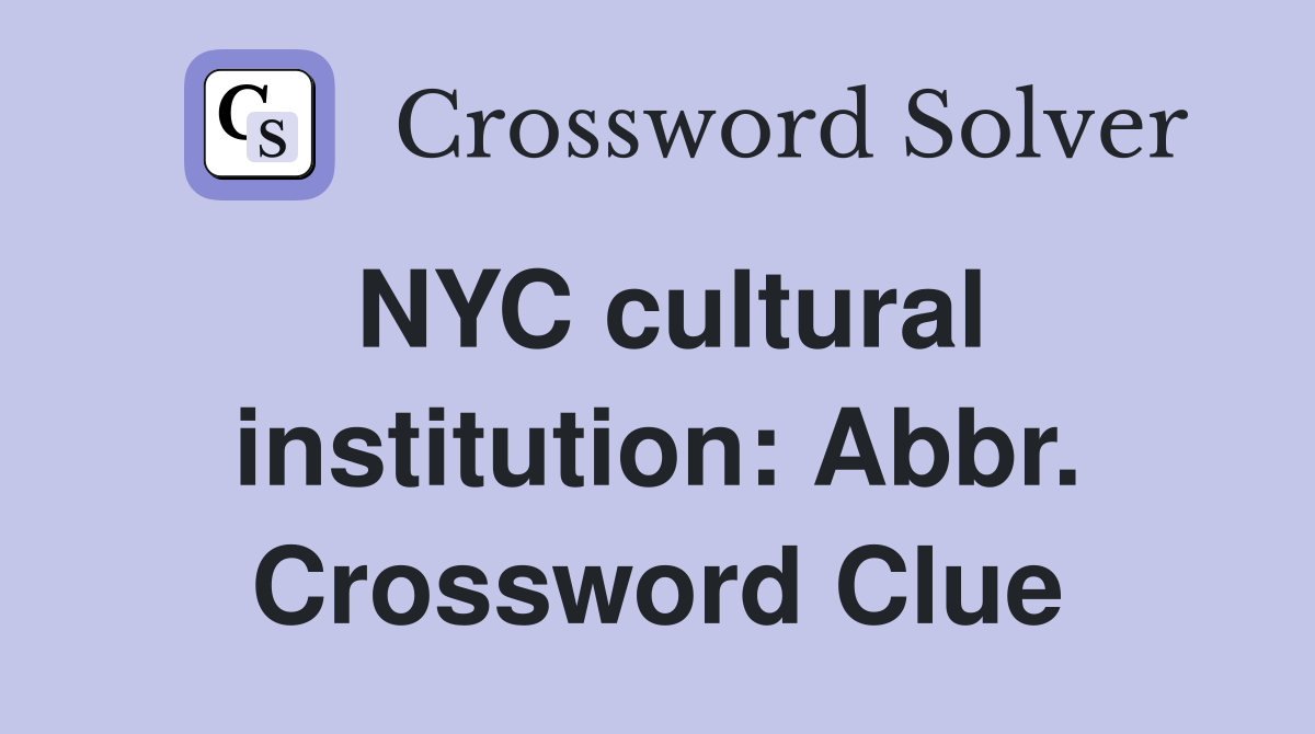 NYC cultural institution: Abbr. Crossword Clue