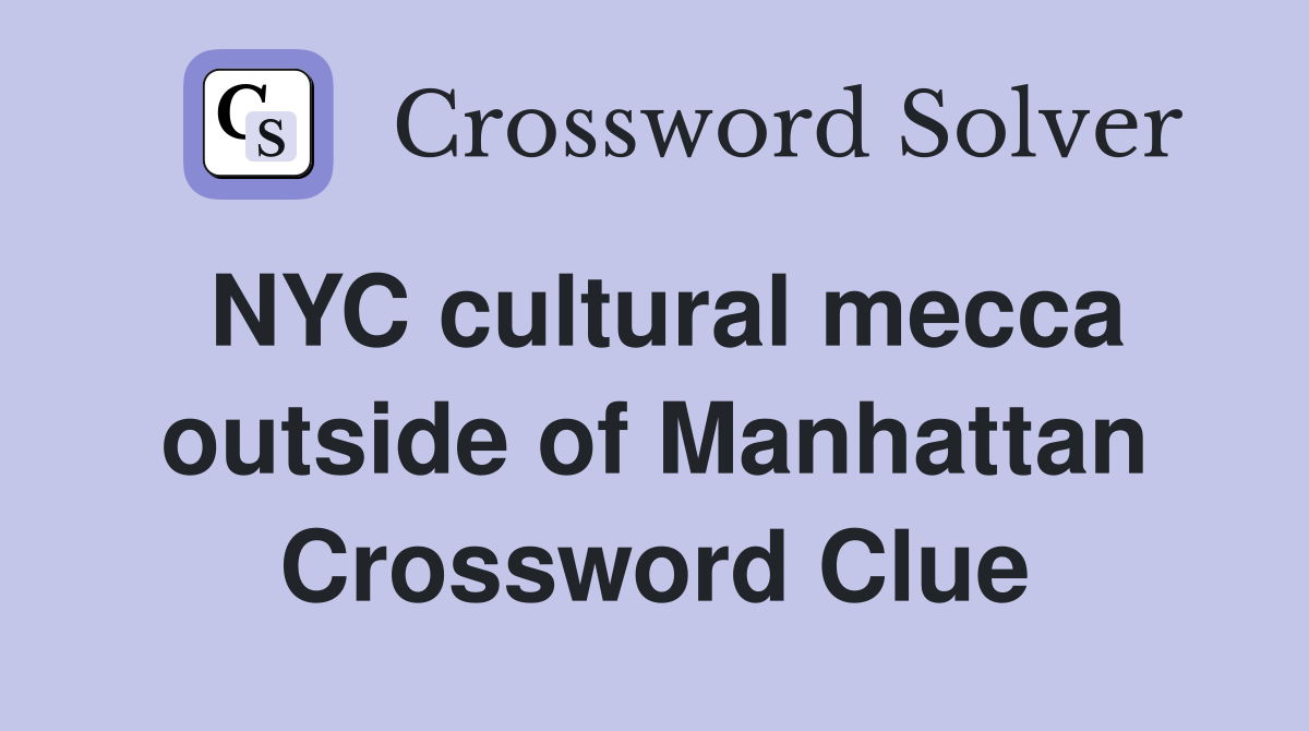 NYC cultural mecca outside of Manhattan Crossword Clue
