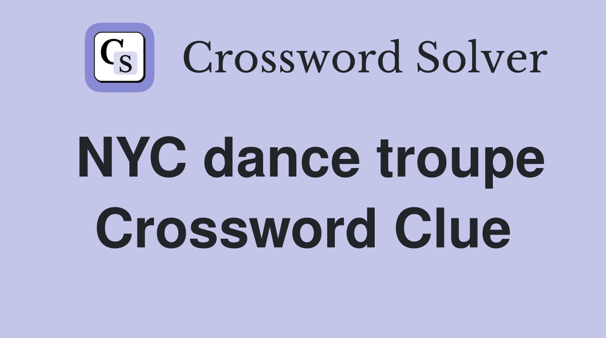 NYC dance troupe Crossword Clue