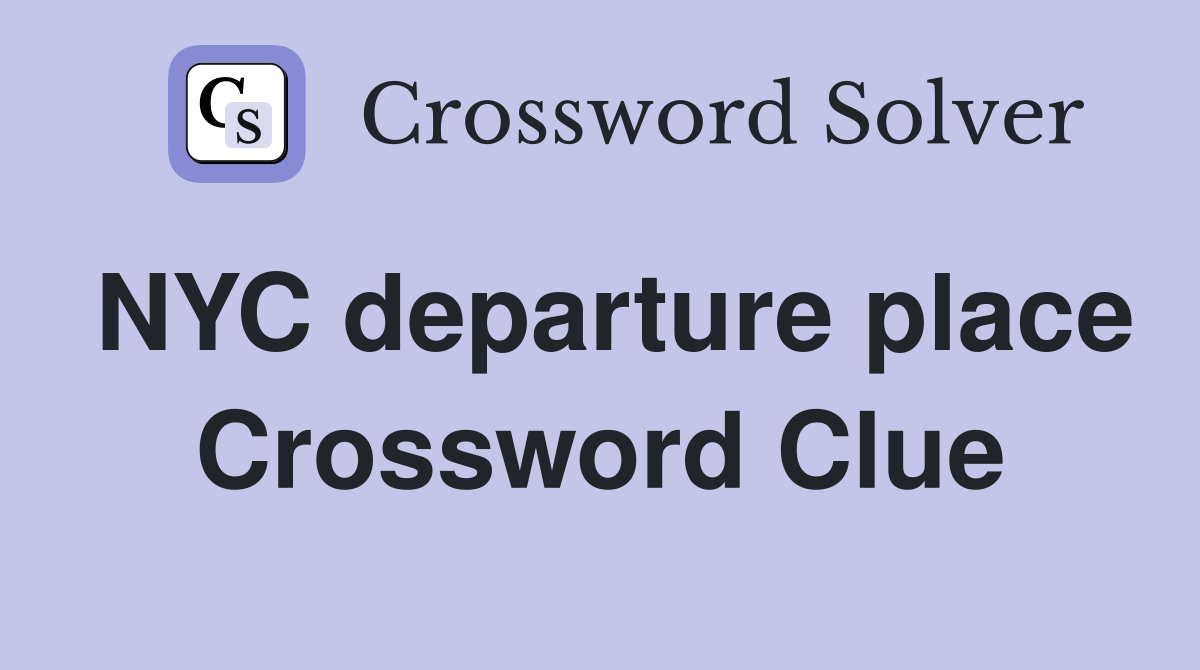 NYC departure place Crossword Clue