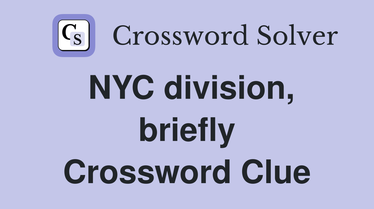 NYC division, briefly Crossword Clue