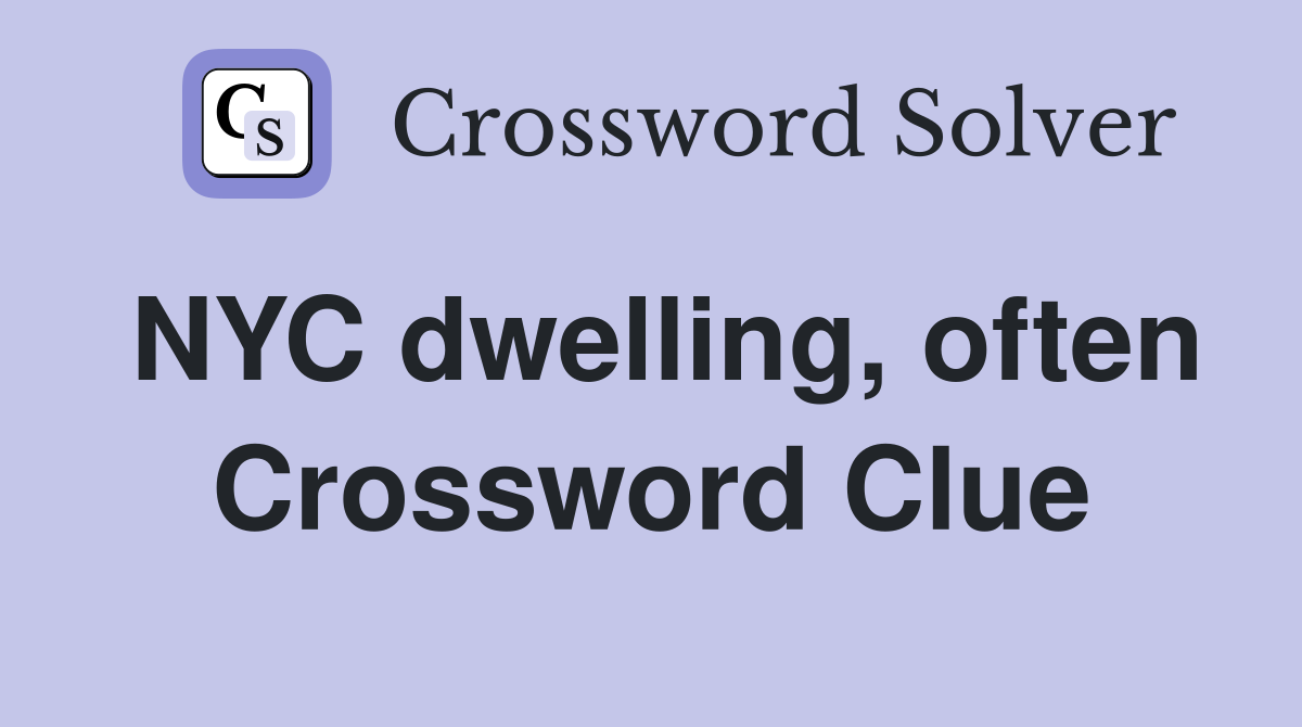 NYC dwelling, often Crossword Clue