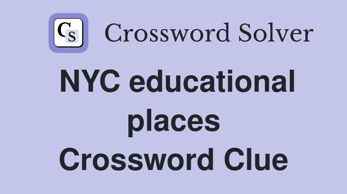 NYC educational places Crossword Clue